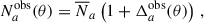 Mathematical equation: $$ \begin{aligned} N_{a}^\mathrm{obs}({\theta }) = \overline{N}_{a}\left(1+\Delta _{a}^\mathrm{obs}({\theta })\right)\,, \end{aligned} $$