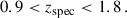 Mathematical equation: $$ \begin{aligned}&0.9<z_{\rm spec} < 1.8\,. \end{aligned} $$