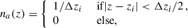 Mathematical equation: $$ \begin{aligned} n_a(z) = {\left\{ \begin{array}{ll} 1/\Delta z_i&\text{ if} \vert z-z_i\vert < \Delta z_i/2\,, \\ 0&\text{ else,} \end{array}\right.} \end{aligned} $$