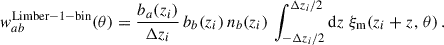 Mathematical equation: $$ \begin{aligned} { w}_{ab}^\mathrm{Limber-1-bin}(\theta ) = \frac{b_a(z_i)}{\Delta z_i}\,b_b(z_i)\,{n}_b(z_i)\,\int _{-\Delta z_i/2}^{\Delta z_i/2} {\mathrm{d} z}\;\xi _{\rm m}(z_i+z,\,\theta )\,. \end{aligned} $$