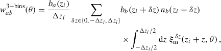 Mathematical equation: $$ \begin{aligned} { w}_{ab}^\mathrm{3-bins}(\theta ) = \frac{b_a(z_i)}{\Delta z_i}\sum _{\delta z\in \{0,\,-\Delta z_i,\, \Delta z_i\}}&b_b(z_i+\delta z)\,{n}_b(z_i+\delta z)\\&\times \int _{-\Delta z_i/2}^{\Delta z_i/2} {\mathrm{d} z}\;\xi _{\rm m}^{\,\delta z}(z_i+z,\,\theta )\,,\nonumber \end{aligned} $$