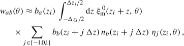 Mathematical equation: $$ \begin{aligned} { w}_{ab}&(\theta )\approx b_a(z_i)\, \int _{-\Delta z_i/2}^{\Delta z_i/2} {\mathrm{d} z}\;\xi _{\rm m}^{\,0}(z_i+z,\,\theta )\\&\times \sum _{j\in \{-1,0,1\}} b_b(z_i+j\,\Delta z)\, n_b(z_i+j\,\Delta z) \;\eta _j(z_i,\theta ) \,,\nonumber \end{aligned} $$