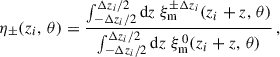 Mathematical equation: $$ \begin{aligned} \eta _\pm (z_i,\, \theta ) = \frac{\int _{-\Delta z_i/2}^{\Delta z_i/2} {\mathrm{d} z}\;\xi _{\rm m}^{\pm \Delta z_i}(z_i+z,\,\theta )}{\int _{-\Delta z_i/2}^{\Delta z_i/2} {\mathrm{d} z}\;\xi _{\rm m}^{\,0}(z_i+z,\,\theta )}\,, \end{aligned} $$