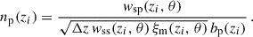 Mathematical equation: $$ \begin{aligned} {n_{\rm p}}(z_i) = \frac{{{ w}_{\rm sp}}(z_i,\,\theta )}{\sqrt{\Delta z\, { w}_{\rm ss}(z_i,\,\theta )\,\xi _{\rm m}(z_i,\,\theta )}\,b_{\rm p}(z_i)}\,. \end{aligned} $$