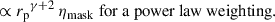 Mathematical equation: $$ \begin{aligned}&\propto {r_{\rm p}}^{\gamma +2}\, \eta _{\rm mask} \text{ for} \text{ a} \text{ power} \text{ law} \text{ weighting} . \end{aligned} $$