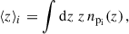 Mathematical equation: $$ \begin{aligned} \langle z \rangle _{i} = \int {\mathrm{d} z} \; z\, n_{\rm p_i}(z)\,, \end{aligned} $$