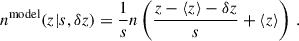 Mathematical equation: $$ \begin{aligned} n^\mathrm{model}(z \vert s,\delta z) = \frac{1}{s}n\left(\frac{z-\langle z\rangle -\delta z}{s}+\langle z\rangle \right)\,. \end{aligned} $$