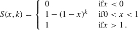 Mathematical equation: $$ \begin{aligned} S(x,k) = {\left\{ \begin{array}{ll} 0&\text{ if} x<0 \\ 1-(1-x)^k&\text{ if} 0 < x < 1\\ 1&\text{ if} x>1\,. \end{array}\right.} \end{aligned} $$