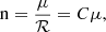 Mathematical equation: $$ \begin{aligned} {\mathrm{n} }= \dfrac{\mu }{\mathcal{R} } = C\mu , \end{aligned} $$