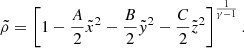 Mathematical equation: $$ \begin{aligned} \tilde{\rho }=\left[ 1-{A \over 2} \tilde{x}^2-{B \over 2} \tilde{y}^2 -{C\over 2} \tilde{z}^2\right]^{1 \over \gamma -1}. \end{aligned} $$