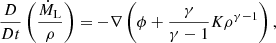 Mathematical equation: $$ \begin{aligned} \frac{D}{Dt}\left(\frac{\dot{M}_{\rm L}}{\rho }\right)&=-\nabla \left(\phi +\frac{\gamma }{\gamma -1}K\rho ^{\gamma -1}\right),\end{aligned} $$