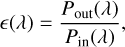 Mathematical equation: $\left( \lambda \right) = {{{P_{{\rm{out}}}}\left( \lambda \right)} \over {{P_{{\rm{in}}}}\left( \lambda \right)}},$