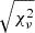 Mathematical equation: $ \sqrt{\chi^2_\nu} $