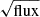 Mathematical equation: $ \sqrt{\mathrm{flux}} $