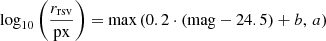 Mathematical equation: $$ \begin{aligned} \log _{10}\left(\frac{r_{\rm rsv}}{\mathrm{px} }\right) = \max \left(0.2 \cdot (\mathrm{mag} - 24.5) + b,\,a\right) \end{aligned} $$