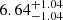 $ {6.64}_{-1.04}^{+1.04} $