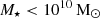 Mathematical equation: $ M_\star < 10^{10}\,\rm{M_\odot} $