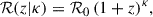 Mathematical equation: $$ \begin{aligned} \mathcal{R} (z|\kappa ) = \mathcal{R} _0\,(1+z)^\kappa , \end{aligned} $$