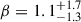 Mathematical equation: $ \beta = 1.1^{+1.7}_{-1.3} $