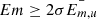 Mathematical equation: $ Em \ge2 \sigma \bar{E_{m,u}} $