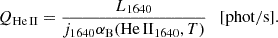 Mathematical equation: $$ \begin{aligned} Q_{\rm He\,{\footnotesize II}} = \frac{L_{1640}}{j_{1640}\alpha _{\rm B}(\mathrm{He\,{\footnotesize II}}_{1640},T)} \quad [\mathrm {phot}/\mathrm s]. \end{aligned} $$
