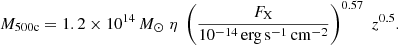 Mathematical equation: $$ \begin{aligned} M_{\rm 500c} = 1.2\times 10^{14}\,M_\odot \; \eta \; \left(\frac{F_{\rm X}}{10^{-14}\,\mathrm{erg\,s^{-1}\,cm^{-2}}}\right)^{0.57}\;z^{0.5}. \end{aligned} $$