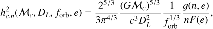 Mathematical equation: h_{c,n}^2(\mathcal{M}_c, D_L, f_{\rm orb}, e) = \frac{2^{5/3}}{3 \pi^{4/3}} \frac{(G \mathcal{M}_c)^{5/3}}{c^3 D_L^2} \frac{1}{f_{\rm orb}^{1/3}} \frac{g(n, e)}{n F(e)},