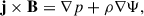 Mathematical equation: $$ \begin{aligned} \mathbf{j}\times \mathbf{B}&= \nabla p +\rho \nabla \Psi , \end{aligned} $$