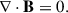 Mathematical equation: $$ \begin{aligned} \nabla \cdot \mathbf{B}&= 0. \end{aligned} $$