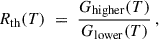 Mathematical equation: $$ \begin{aligned} R_{\rm th}(T) \;=\; \frac{G_{\rm higher}(T)}{G_{\rm lower}(T)}\,, \end{aligned} $$