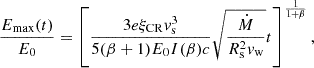 Mathematical equation: $$ \begin{aligned} \frac{E_{\rm max}(t)}{E_0}=\left[ \frac{3 e \xi _{\rm CR} v_{\rm s}^3}{5 (\beta +1) E_0 I(\beta ) c} \sqrt{\frac{\dot{M}}{R_{\rm s}^2 v_{\rm w}}} t\right]^{\frac{1}{1+\beta }}, \end{aligned} $$