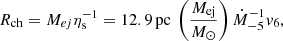 Mathematical equation: $$ \begin{aligned} R_{\rm ch}&=M_{ej}\eta _{\rm s}^{-1}=12.9\,\mathrm{pc}~\left(\frac{M_{\rm ej}}{M_\odot }\right)\dot{M}_{-5}^{-1}v_6, \end{aligned} $$