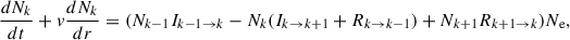 Mathematical equation: $$ \begin{aligned} \!\frac{dN_k}{dt}+v\frac{dN_k}{dr}=(N_{k-1}I_{k-1 \rightarrow k}-N_k(I_{k \rightarrow k+1}+R_{k\rightarrow k-1})+N_{k+1}R_{k+1 \rightarrow k})N_{\rm e}, \end{aligned} $$