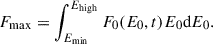 Mathematical equation: $$ \begin{aligned} F_{\rm {max}} = \int _{E_{\rm {min}}}^{E_{\rm {high}}} F_0(E_0,t) E_0 \mathrm {d}E_0. \end{aligned} $$
