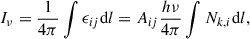 Mathematical equation: $$ \begin{aligned} I_\nu =\frac{1}{4\pi }\int \epsilon _{ij} \mathrm{d} l=A_{ij}\frac{h\nu }{4\pi }\int N_{k,i}\mathrm{d} l, \end{aligned} $$