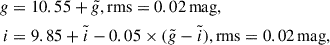 Mathematical equation: $$ \begin{aligned} g&= 10.55 + \tilde{g}, \mathrm{rms} = 0.02\,\mathrm{mag}, \\ i&= 9.85 + \tilde{i} - 0.05\times (\tilde{g} - \tilde{i}), \mathrm{rms} = 0.02\,\mathrm{mag}, \end{aligned} $$