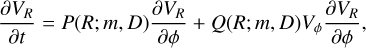 Mathematical equation: ${{\partial {V_R}} \over {\partial t}} = P\left( {R;\,m,\,D} \right){{\partial {V_R}} \over {\partial \phi }} + Q\left( {R;\,m,\,D} \right){V_\phi }{{\partial {V_R}} \over {\partial \phi }},$