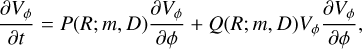 Mathematical equation: ${{\partial {V_\phi }} \over {\partial t}} = P\left( {R;\,m,\,D} \right){{\partial {V_\phi }} \over {\partial \phi }} + Q\left( {R;\,m,\,D} \right){V_\phi }{{\partial {V_\phi }} \over {\partial \phi }},$