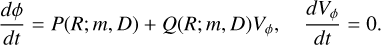 Mathematical equation: $\matrix{ {{{d\phi } \over {dt}} = P\left( {R;\,m,\,D} \right) + Q\left( {R;\,m,\,D} \right){V_\phi },} & {{{d{V_\phi }} \over {dt}} = 0.} \cr } $