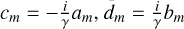 Mathematical equation: ${c_m} = - {i \over \gamma }{a_m},\,{d_m} = {i \over \gamma }{b_m}$