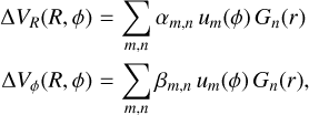 Mathematical equation: $\matrix{ {\Delta {V_R}\left( {R,\,\phi } \right) = \sum\limits_{m,n} {{\alpha _{m,n}}\,{u_m}\left( \phi \right)\,{G_n}\left( r \right)} } \cr {\Delta {V_\phi }\left( {R,\,\phi } \right) = \sum\limits_{m,n} {{\beta _{m,n}}\,{u_m}\left( \phi \right)\,{G_n}\left( r \right)} ,} \cr } $