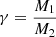 Mathematical equation: $ \gamma=\frac{M_1}{M_2} $