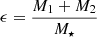 Mathematical equation: $ \epsilon=\frac{M_1+M_2}{M_{\star}} $