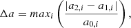 Mathematical equation: $$ \begin{aligned} \Delta a = max_i \left(\dfrac{| a_{2,i}-a_{1,i} |}{a_{0,i}} \right), \end{aligned} $$