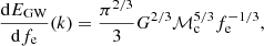 Mathematical equation: $$ \begin{aligned} \frac{\mathrm{d} E_\mathrm{GW} }{\mathrm{d} f_\mathrm{e} }(k) = \frac{\pi ^{2/3}}{3}G^{2/3}\mathcal M_\mathrm c^{5/3}f_\mathrm{e} ^{-1/3} , \end{aligned} $$