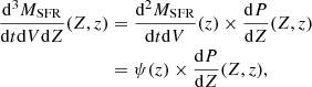 Mathematical equation: $$ \begin{aligned} \frac{\mathrm{d} ^3M_\mathrm{SFR} }{\mathrm{d} t\mathrm{d} V\mathrm{d} Z}(Z,z)&=\frac{\mathrm{d} ^2M_\mathrm{SFR} }{\mathrm{d} t\mathrm{d} V}(z)\times \frac{\mathrm{d} P}{\mathrm{d} Z}(Z,z)\nonumber \\&=\psi (z)\times \frac{\mathrm{d} P}{\mathrm{d} Z}(Z,z) , \end{aligned} $$