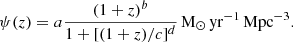 Mathematical equation: $$ \begin{aligned} \psi (z) = a \frac{(1 + z)^b}{1 + [(1 + z)/c]^d}\,{\mathrm{M} _\odot }\,\mathrm{yr} ^{-1}\,\mathrm{Mpc} ^{-3}. \end{aligned} $$