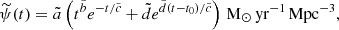 Mathematical equation: $$ \begin{aligned} \widetilde{\psi }(t) = \tilde{a} \left(t^{\tilde{b}} e^{-t/\tilde{c}} + \tilde{d} e^{\tilde{d} (t - t_0)/\tilde{c}}\right)\,{\mathrm{M} _\odot }\,\mathrm{yr} ^{-1}\,\mathrm{Mpc} ^{-3}, \end{aligned} $$