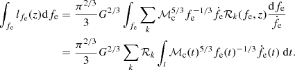 Mathematical equation: $$ \begin{aligned} \int _{f_\mathrm{e} } l_{f_\mathrm{e} }(z)\mathrm{d} f_\mathrm{e}&= \frac{\pi ^{2/3}}{3}G^{2/3}\int _{f_\mathrm{e} }\sum _{k}\mathcal{M} _\mathrm{c} ^{5/3}f_\mathrm{e} ^{-1/3}\dot{f_\mathrm{e} } \mathcal{R} _k(f_\mathrm{e} ,z)\frac{\mathrm{d} f_\mathrm{e} }{\dot{f_\mathrm{e} }} \nonumber \\&= \frac{\pi ^{2/3}}{3}G^{2/3}\sum _{k}\mathcal{R} _k\int _{t}\mathcal{M} _\mathrm{c} (t)^{5/3}f_\mathrm{e} (t)^{-1/3}\dot{f_\mathrm{e} }(t)\ \mathrm{d} t. \end{aligned} $$