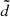 $ \tilde{d} $